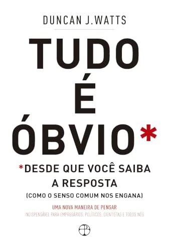 Capa de Tudo é óbvio* — desde que você saiba a resposta, de Duncan J. Watts